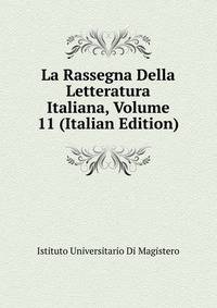 La Rassegna Della Letteratura Italiana, Volume 11 (Italian Edition)