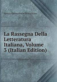 La Rassegna Della Letteratura Italiana, Volume 3 (Italian Edition)