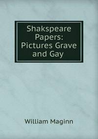 Shakspeare Papers: Pictures Grave and Gay .