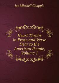 Heart Throbs in Prose and Verse Dear to the American People, Volume 1