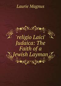 'religio Laici' Judaica: The Faith of a Jewish Layman