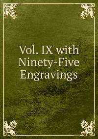 Vol. IX with Ninety-Five Engravings