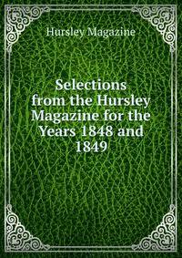 Selections from the Hursley Magazine for the Years 1848 and 1849