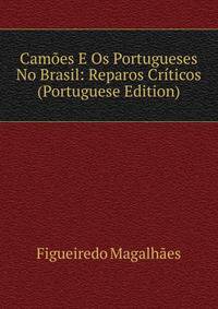 Camoes E Os Portugueses No Brasil: Reparos Criticos (Portuguese Edition)