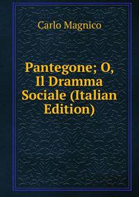 Pantegone; O, Il Dramma Sociale (Italian Edition)