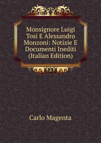 Monsignore Luigi Tosi E Alessandro Monzoni: Notizie E Documenti Inediti (Italian Edition)