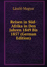 Reisen in Sud-Afrika in Den Jahren 1849 Bis 1857 (German Edition)