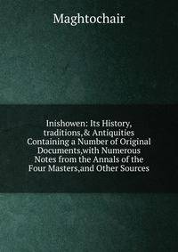 Inishowen: Its History,traditions,&amp; Antiquities Containing a Number of Original Documents,with Numerous Notes from the Annals of the Four Masters,and Other Sources