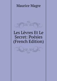 Les Levres Et Le Secret: Poesies (French Edition)