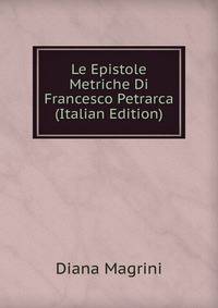 Le Epistole Metriche Di Francesco Petrarca (Italian Edition)