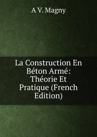 La Construction En Beton Arme: Theorie Et Pratique (French Edition)
