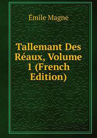 Tallemant Des Reaux, Volume 1 (French Edition)