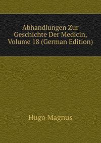 Abhandlungen Zur Geschichte Der Medicin, Volume 18 (German Edition)