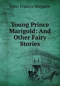 Young Prince Marigold: And Other Fairy Stories