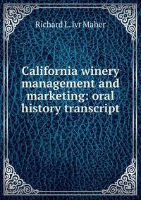 California winery management and marketing: oral history transcript