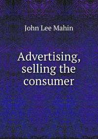 Advertising, selling the consumer