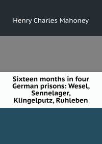 Sixteen months in four German prisons: Wesel, Sennelager, Klingelputz, Ruhleben