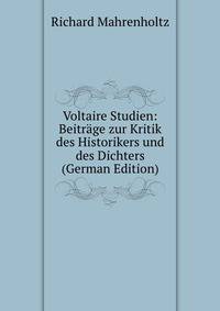 Voltaire Studien: Beitrage zur Kritik des Historikers und des Dichters (German Edition)