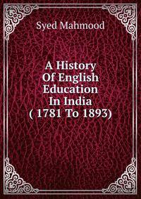 A History Of English Education In India ( 1781 To 1893)
