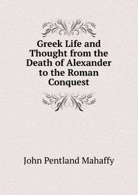 Greek Life and Thought from the Death of Alexander to the Roman Conquest