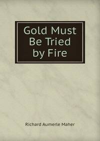 Gold Must Be Tried by Fire