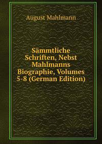 Sammtliche Schriften, Nebst Mahlmanns Biographie, Volumes 5-8 (German Edition)