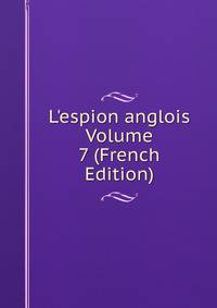 L'espion anglois Volume 7 (French Edition)