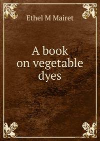 A book on vegetable dyes