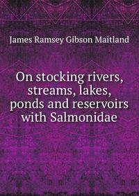 On stocking rivers, streams, lakes, ponds and reservoirs with Salmonidae