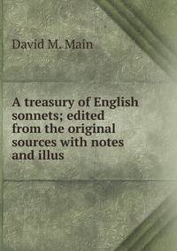 A treasury of English sonnets; edited from the original sources with notes and illus