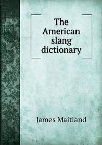 The American slang dictionary