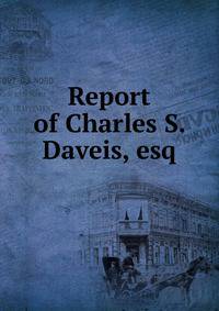 Report of Charles S. Daveis, esq.