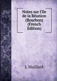 Notes sur l'?le de la R?union (Bourbon) (French Edition)