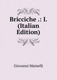 Bricciche .: I. (Italian Edition)