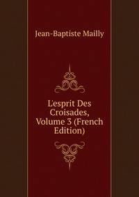 L'esprit Des Croisades, Volume 3 (French Edition)