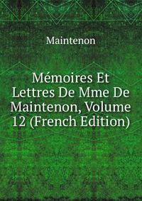 Memoires Et Lettres De Mme De Maintenon, Volume 12 (French Edition)