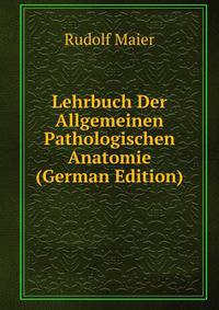 Lehrbuch Der Allgemeinen Pathologischen Anatomie (German Edition)