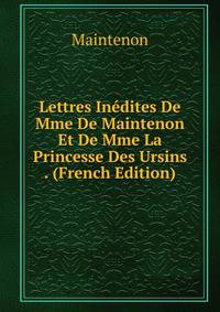 Lettres Inedites De Mme De Maintenon Et De Mme La Princesse Des Ursins . (French Edition)
