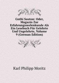 Gnthi Sauton: Oder, Magazin Zur Erfahrungsseelenkunde Als Ein Lesebuch Fur Gelehrte Und Ungelehrte, Volume 9 (German Edition)