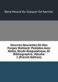 Oeuvres Nouvelles De Des Forges Maillard: Publiees Avec Notes, Etude Biographique, Et Bibliographie, Volume 1 (French Edition)