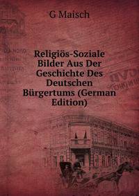 Religios-Soziale Bilder Aus Der Geschichte Des Deutschen Burgertums (German Edition)