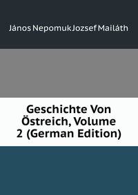 Geschichte Von Ostreich, Volume 2 (German Edition)