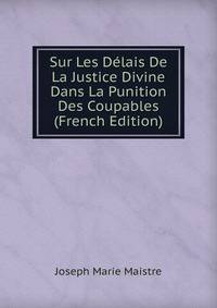Sur Les Delais De La Justice Divine Dans La Punition Des Coupables (French Edition)