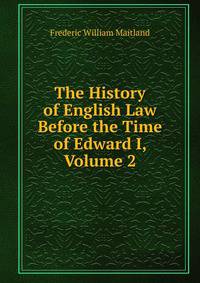 The History of English Law Before the Time of Edward I, Volume 2