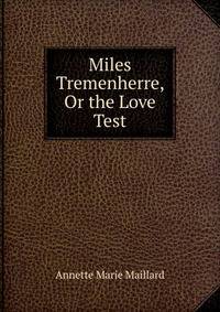 Miles Tremenherre, Or the Love Test