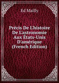 Pr?cis De L'histoire De L'astronomie Aux ?tats-Unis D'am?rique (French Edition)