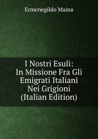 I Nostri Esuli: In Missione Fra Gli Emigrati Italiani Nei Grigioni (Italian Edition)