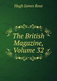 The British Magazine, Volume 32