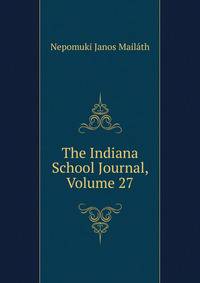 The Indiana School Journal, Volume 27