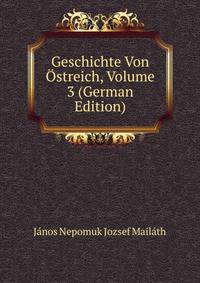 Geschichte Von Ostreich, Volume 3 (German Edition)